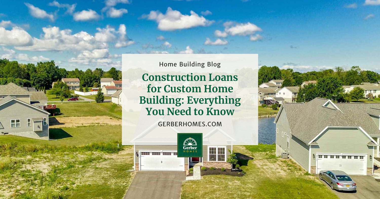 Construction Loans for Custom Home Building Everything You Need to Know